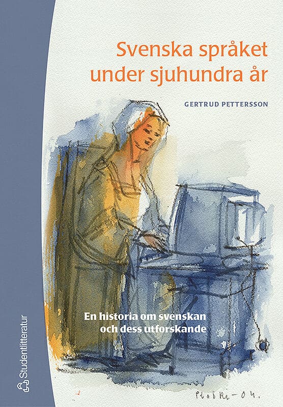 Gertrud Pettersson : Svenska språket under sjuhundra år