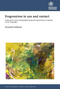 Ghazaleh Vafaeian : Progressives in use and contact : a descriptive, areal and typological study with special focus on selected Iranian languages