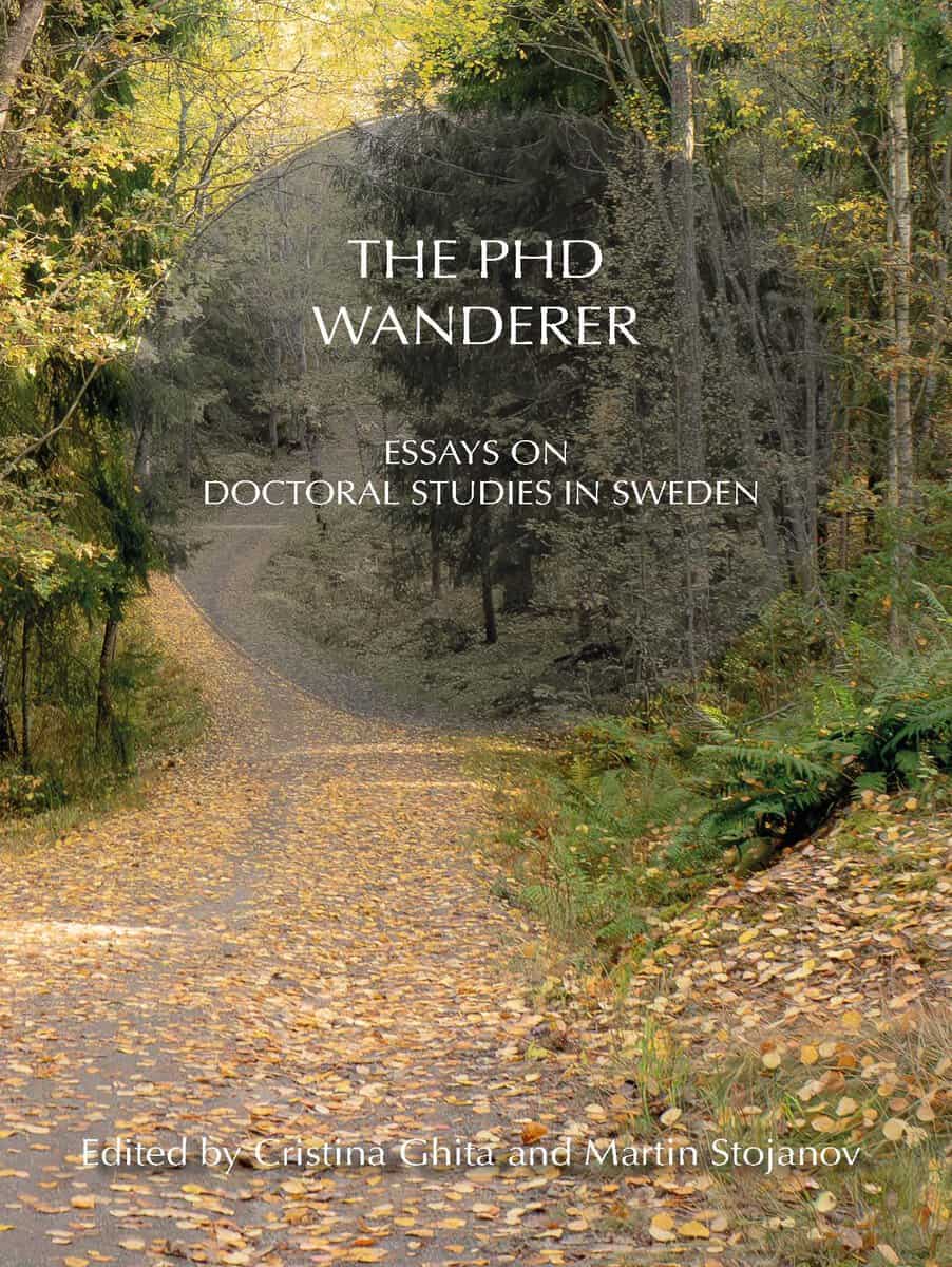 Ghita, Cristina ; Stojanov, Martin : The PhD Wanderer : essays on doctoral studies in Sweden