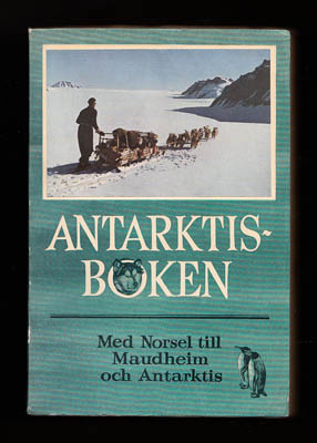 Giæver, John (1901-1970) ; Schytt, Valter (1919-1985) : Antarktisboken. Med Norsel till Maudheim och Antarktis. Den norsk-brittisk-svenska vetenskapliga expeditionen till Antarktis 1949-1952