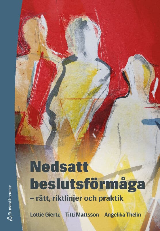 Giertz, Lottie ; Mattsson, Titti ; Thelin, Angelika : Nedsatt beslutsförmåga : rätt, riktlinjer och praktik