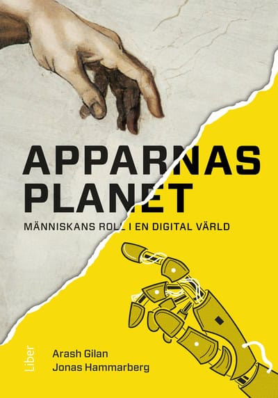 Gilan, Arash ; Hammarberg, Jonas : Apparnas planet : människans roll i en digital värld