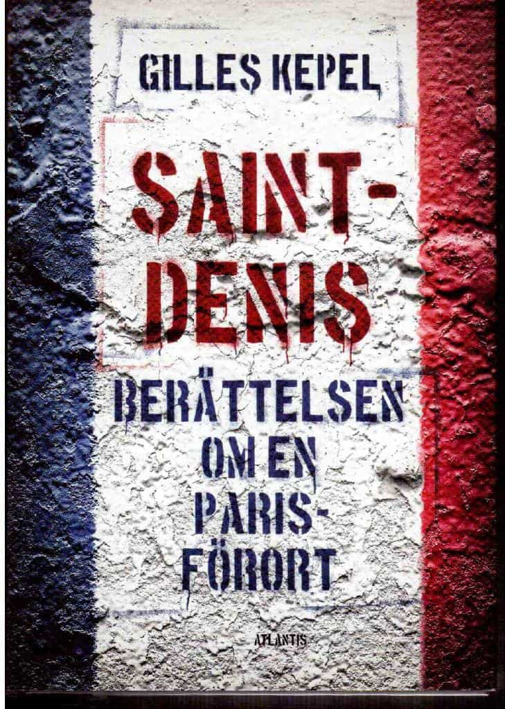 Gilles Kepel : Saint-Denis. Berättelsen om en Parisförort