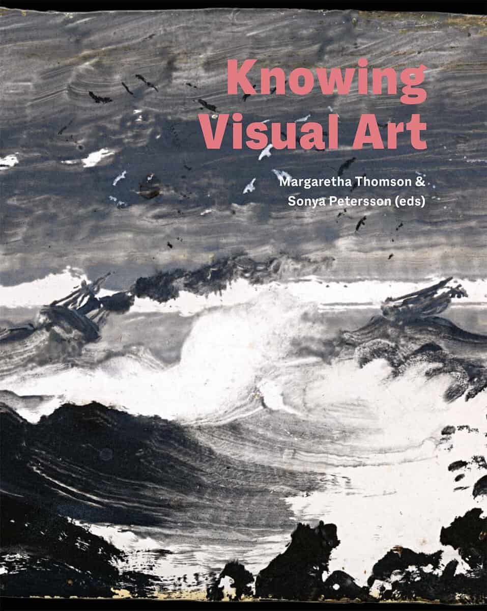 Gillgren, Peter ; Karlholm, Dan ; Liepe, Lena ; Thomson, Margaretha ; Petersson, Sonya ; Sjöholm Skrubbe, Jessica ; Snickare, Mårten ; Weibull, Nina : Knowing visual art