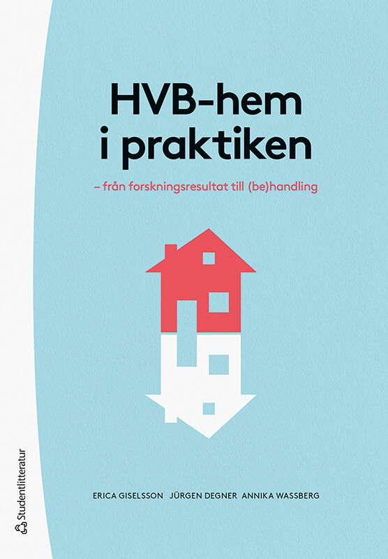 Giselsson, Erica ; Degner, Jürgen ; Wassberg, Annika : HVB-hem i praktiken - - från forskningsresultat till (be)handling