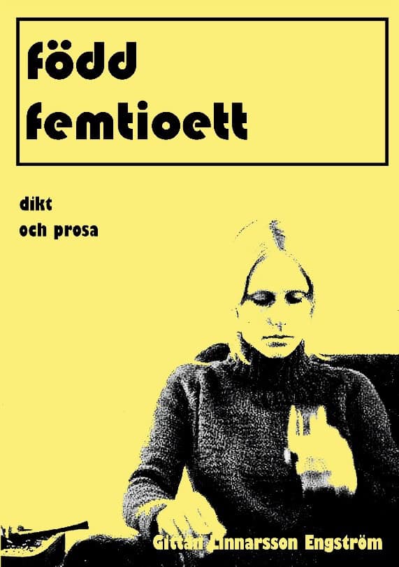 Gittan Linnarsson Engström : född femtioett : dikt och prosa