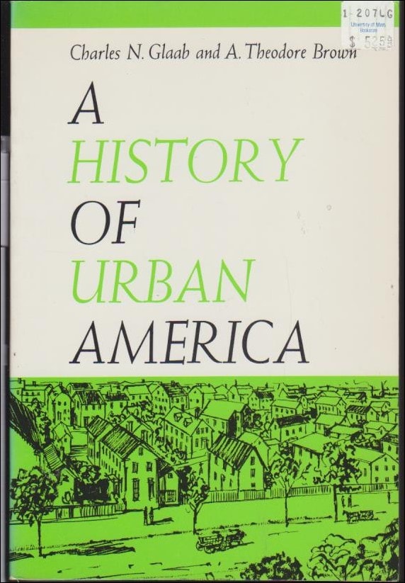 Glaab, Charles N. ; Brown, A. Theodore : A History of Urban America
