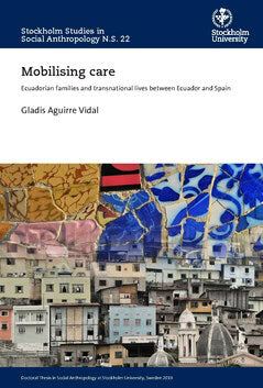 Gladis Aguirre : Mobilising care : ecuadorian families and transnational lives between Ecuador and Spain