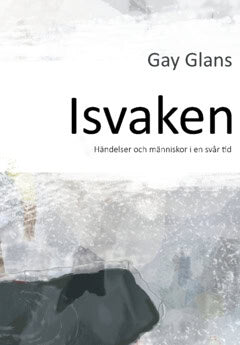Glans Gay : Isvaken : händelser och människor i en svår tid