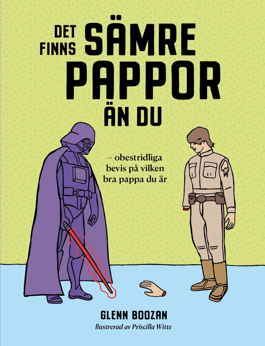 Glenn Boozan : Det finns sämre pappor än du : obestridliga bevis på vilken bra pappa du är
