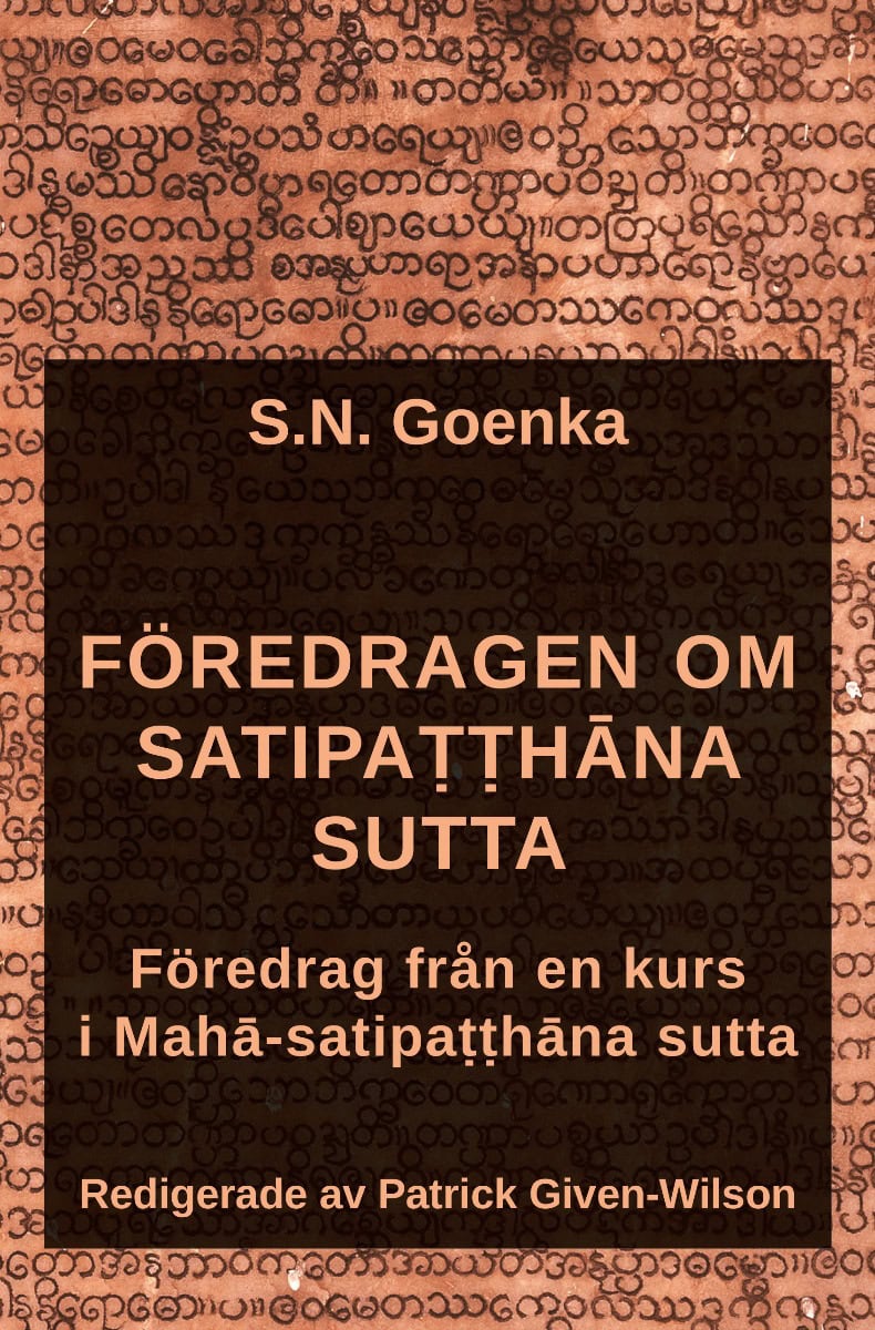 Goenka, S. N. ; Given-Wilson, Patrick : Föredragen om Satipatthana sutta : föredrag från en kurs i Maha-satipatthana sutta