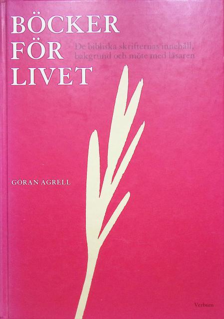 Göran Agrell : Böcker för livet, de bibliska skrifternas innehåll, bakgrund och möte med läsaren
