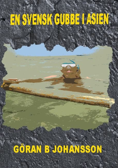 Göran B. Johansson : En svensk gubbe i Asien