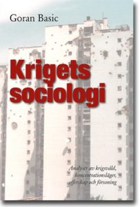 Goran Basic : Krigets sociologi : analyser av krigsvåld, koncentrationsläger, offerskap och försoning