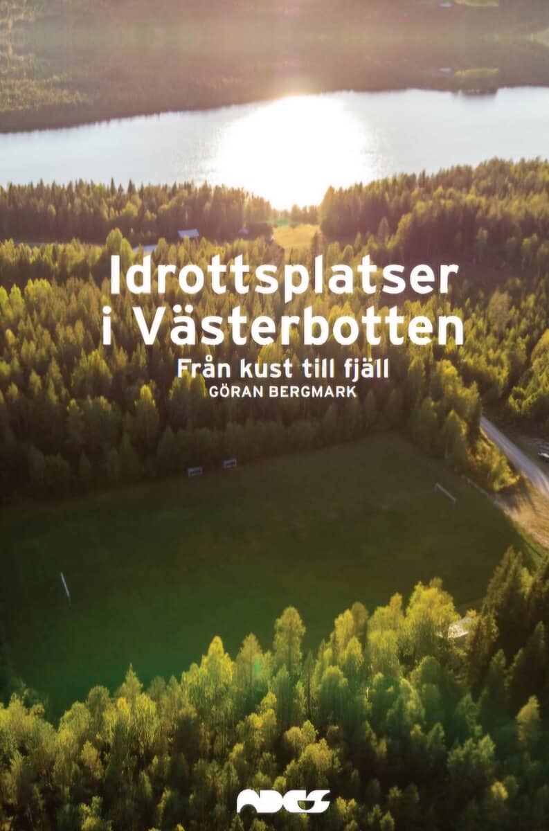 Göran Bergmark : Idrottsplatser i Västerbotten – Från kust till fjäll