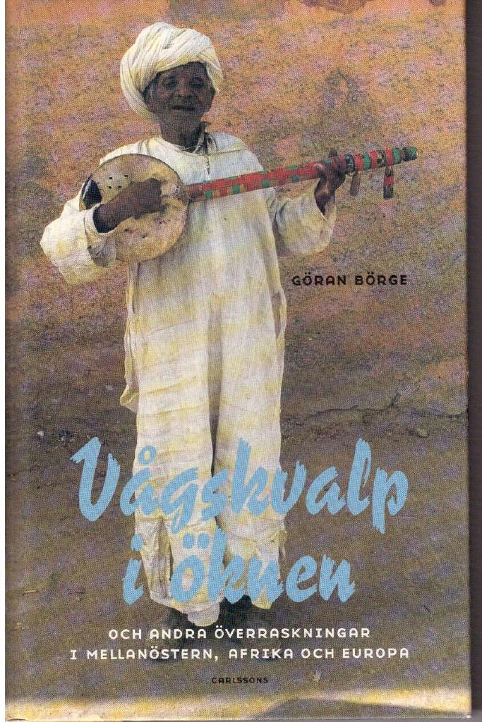 Göran Börge : Vågskvalp i öknen. Och andra överraskningar i Mellanöstern, Afrika och Europa
