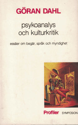 Göran Dahl : Psykoanalys och kulturkritik - essäer om begär, språk och myndighet