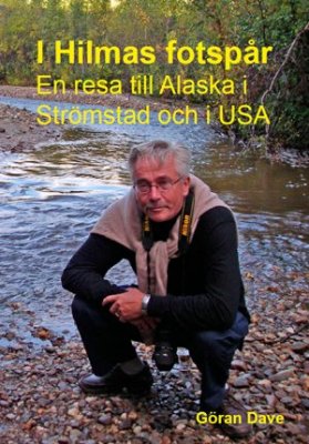 Göran Dave : I Hilmas fotspår : en resa till Alaska och Strömstad och i USA