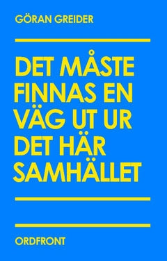 Göran Greider : Det måste finnas en väg ut ur det här samhället