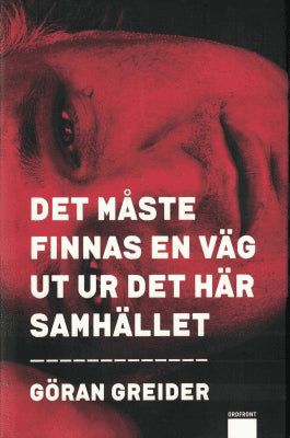 Göran Greider : Det måste finnas en väg ut ur det här samhället