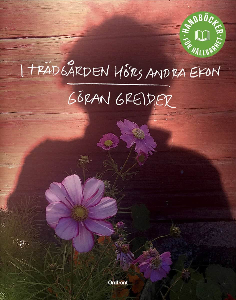 Göran Greider : I trädgården hörs andra ekon