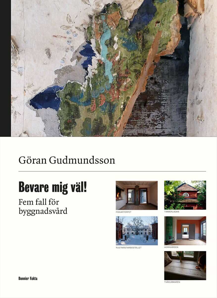 Göran Gudmundsson : Bevare mig väl! : fem fall för byggnadsvård