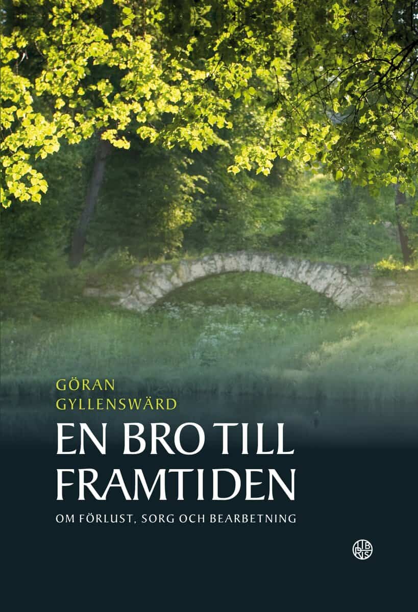 Göran Gyllenswärd : En bro till framtiden : om förlust, sorg och bearbetning