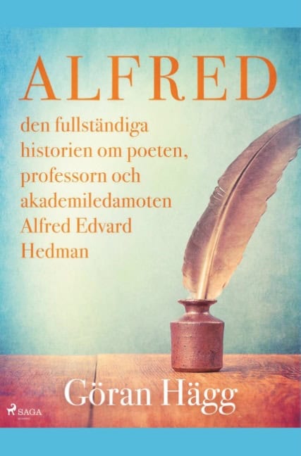 Göran Hägg : Alfred : den fullständiga historien om poeten, professorn och akademiledamoten Alfred Edvard Hedman