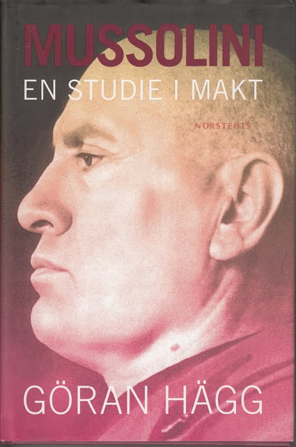 GÖRAN. HÄGG : Mussolini , En studie i makt