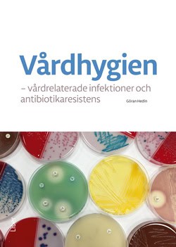 Göran Hedin : Vårdhygien : vårdrelaterade infektioner och antibiotikaresistens