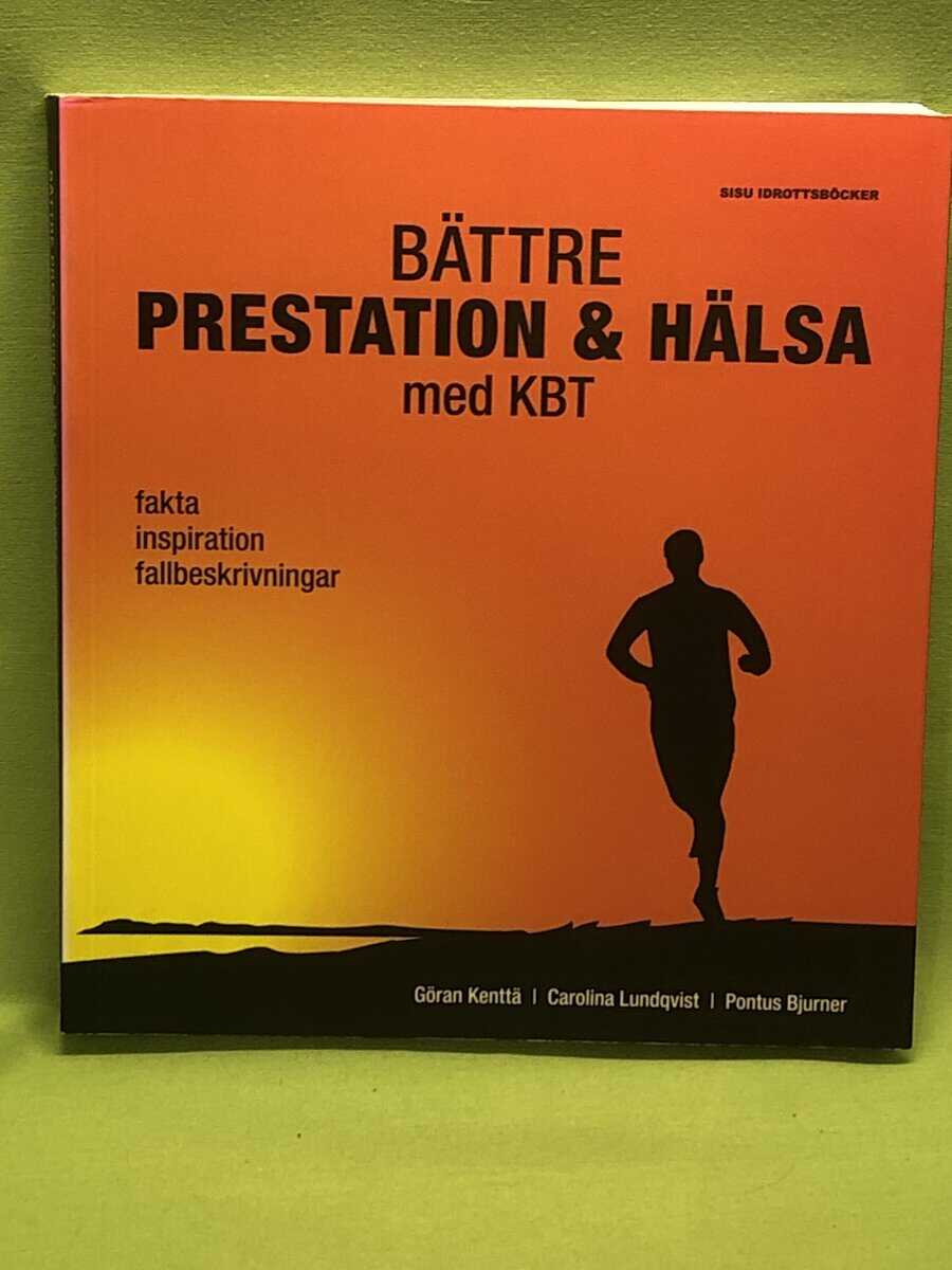 Göran Kentää, Carolina Lundqvist, Pontus Bjurner m.fl. : Bättre prestation & hälsa med KBT