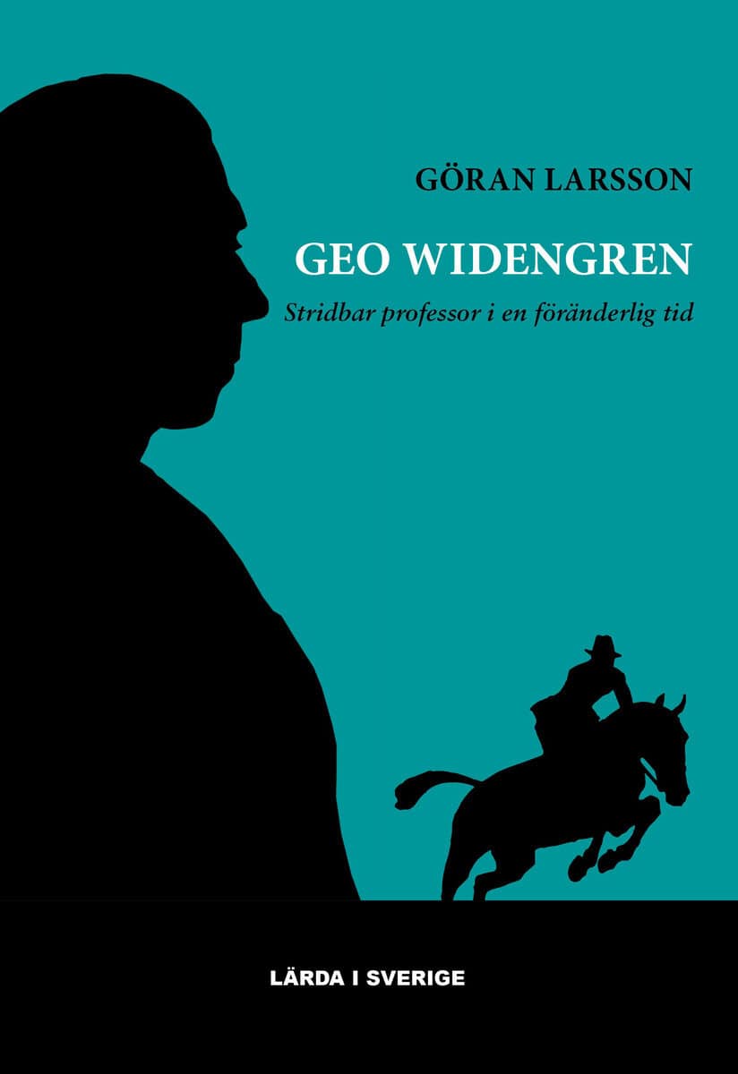 Göran Larsson : Geo Widengren : stridbar professor i en föränderlig tid