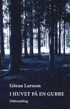 Göran Larsson : I huvet på en gubbe : diktsamling