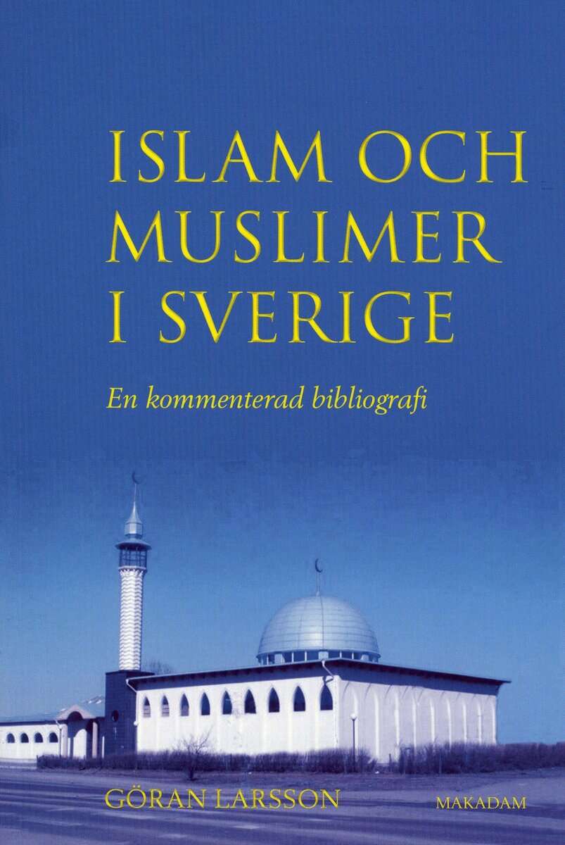 Göran Larsson : Islam och muslimer i Sverige : En kommenterad bibliografi