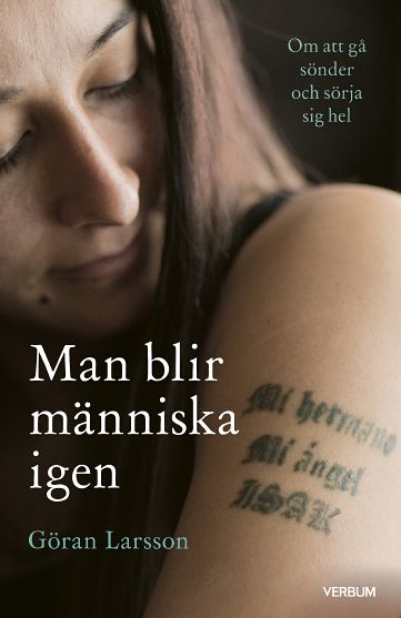 Göran Larsson : Man blir människa igen : om att gå sönder och sörja sig hel