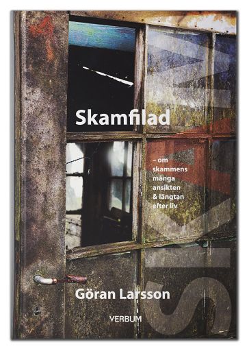 Göran Larsson : Skamfilad : om skammens många ansikten & längtan efter liv