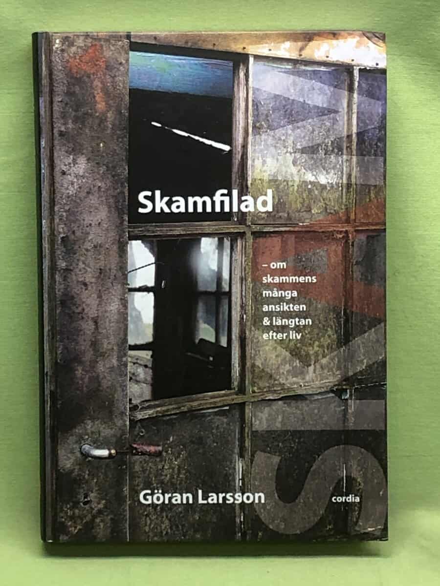 Göran Larsson : Skamfilad - om skammens många ansikten & längtan efter liv