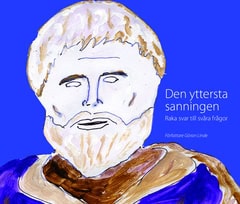 Göran Linde : Den yttersta sanningen : raka svar till svåra frågor