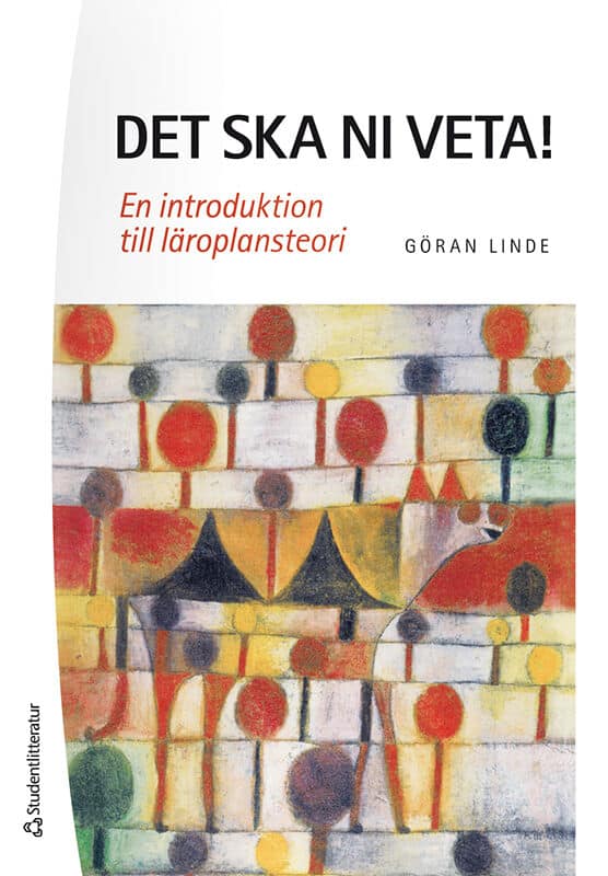Göran Linde : Det ska ni veta! : en introduktion till läroplansteori