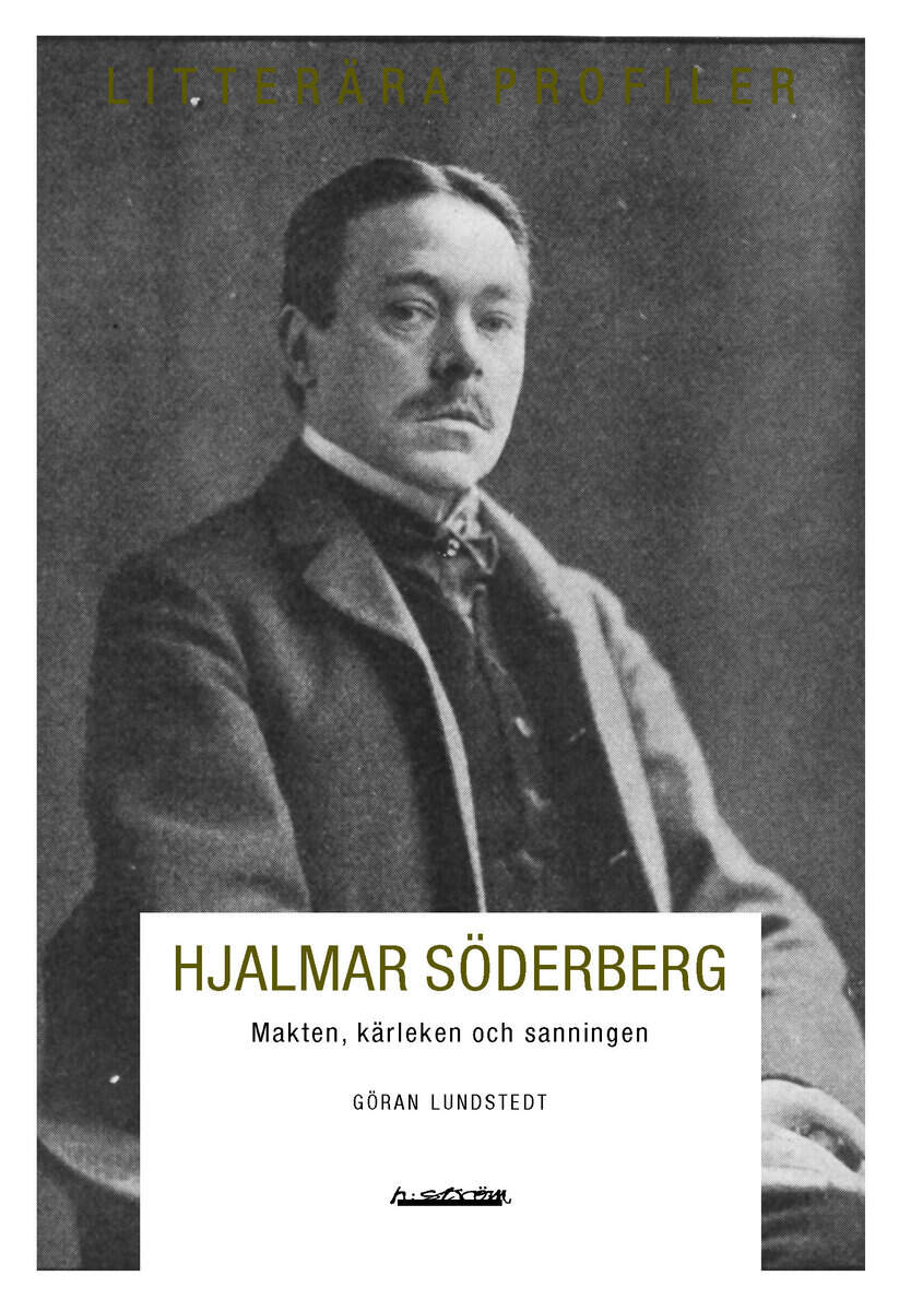 Göran Lundstedt : Hjalmar Söderberg : makten, kärleken och sanningen