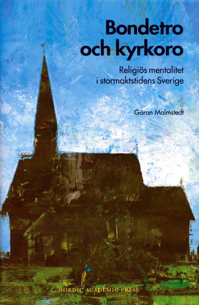 Göran Malmstedt : Bondetro och kyrkoro. Religiös mentalitet i stormaktstidens Sverige