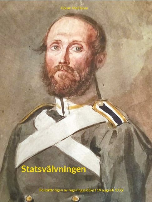 Göran Mellblom : Statsvälvningen : förbättringen av regeringsskicket 19 augusti 1772