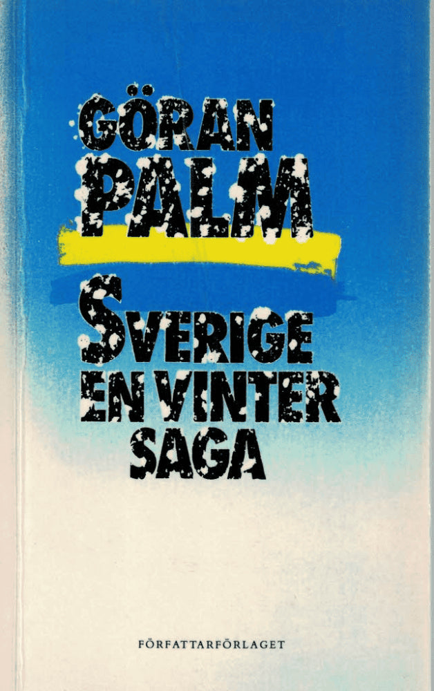 Göran Palm : Sverige, en vintersaga Del 1