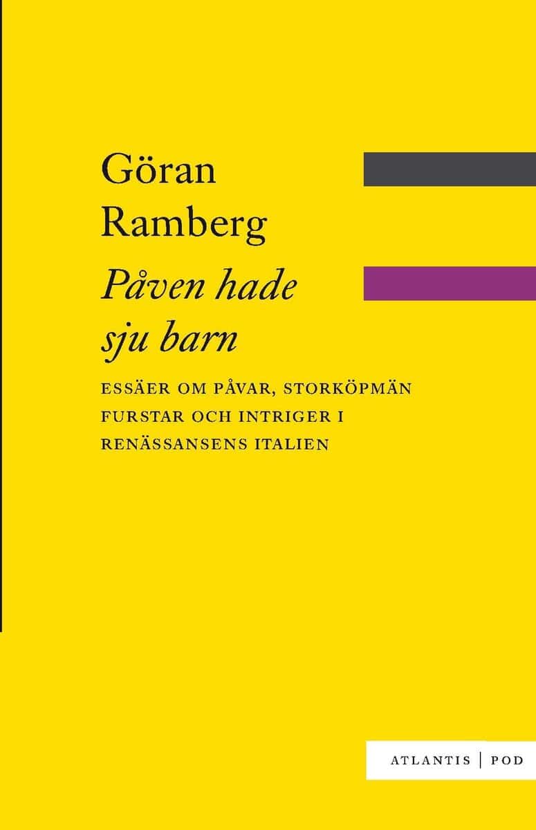 Göran Ramberg : Påven hade sju barn : essäer om påvar, storköpmän, furstar och intriger i renässansens Italien