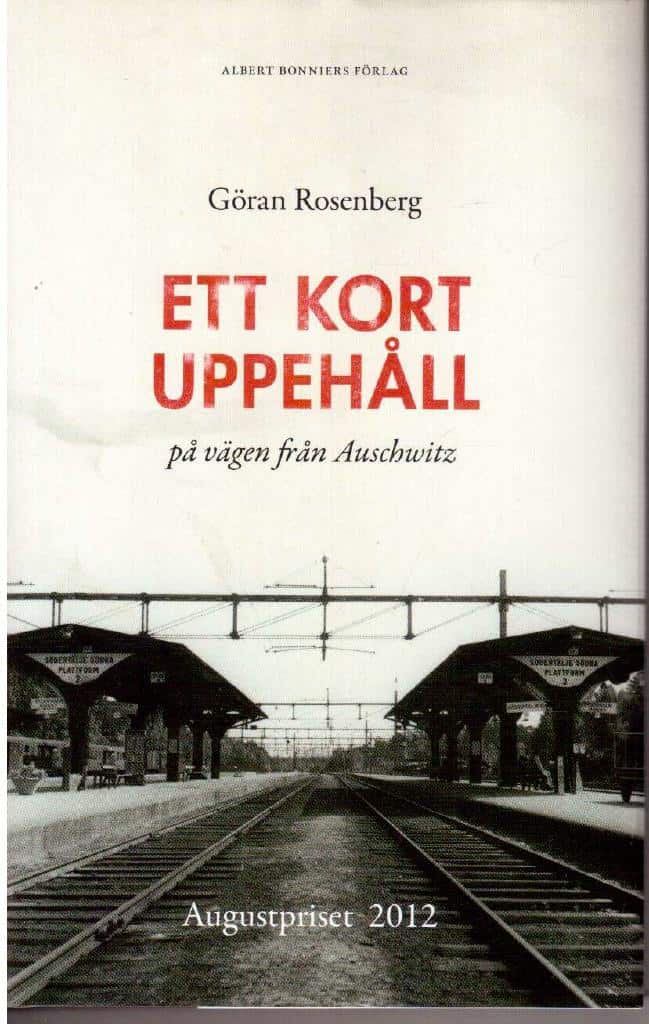 Göran Rosenberg : Ett kort uppehåll på vägen från Auschwitz