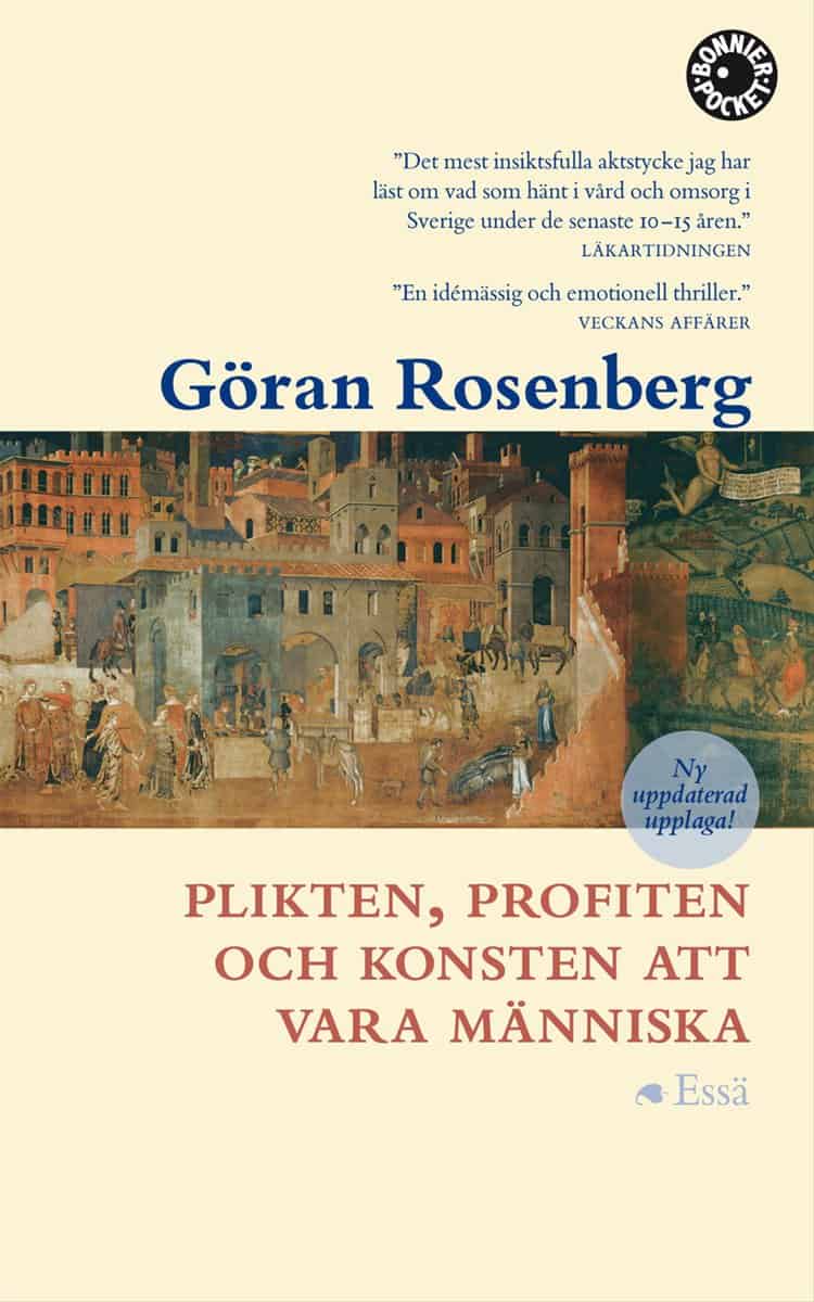 Göran Rosenberg : Plikten, profiten och konsten att vara människa : essä