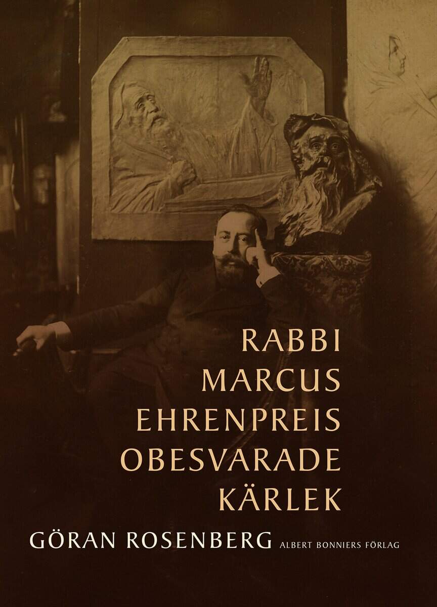 Göran Rosenberg : Rabbi Marcus Ehrenpreis obesvarade kärlek