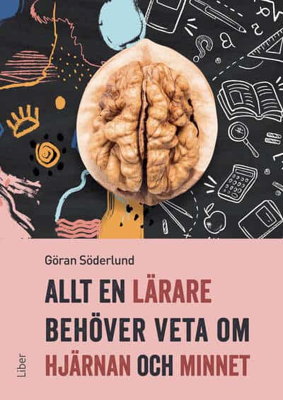 Göran Söderlund : Allt en lärare behöver veta om hjärnan och minnet