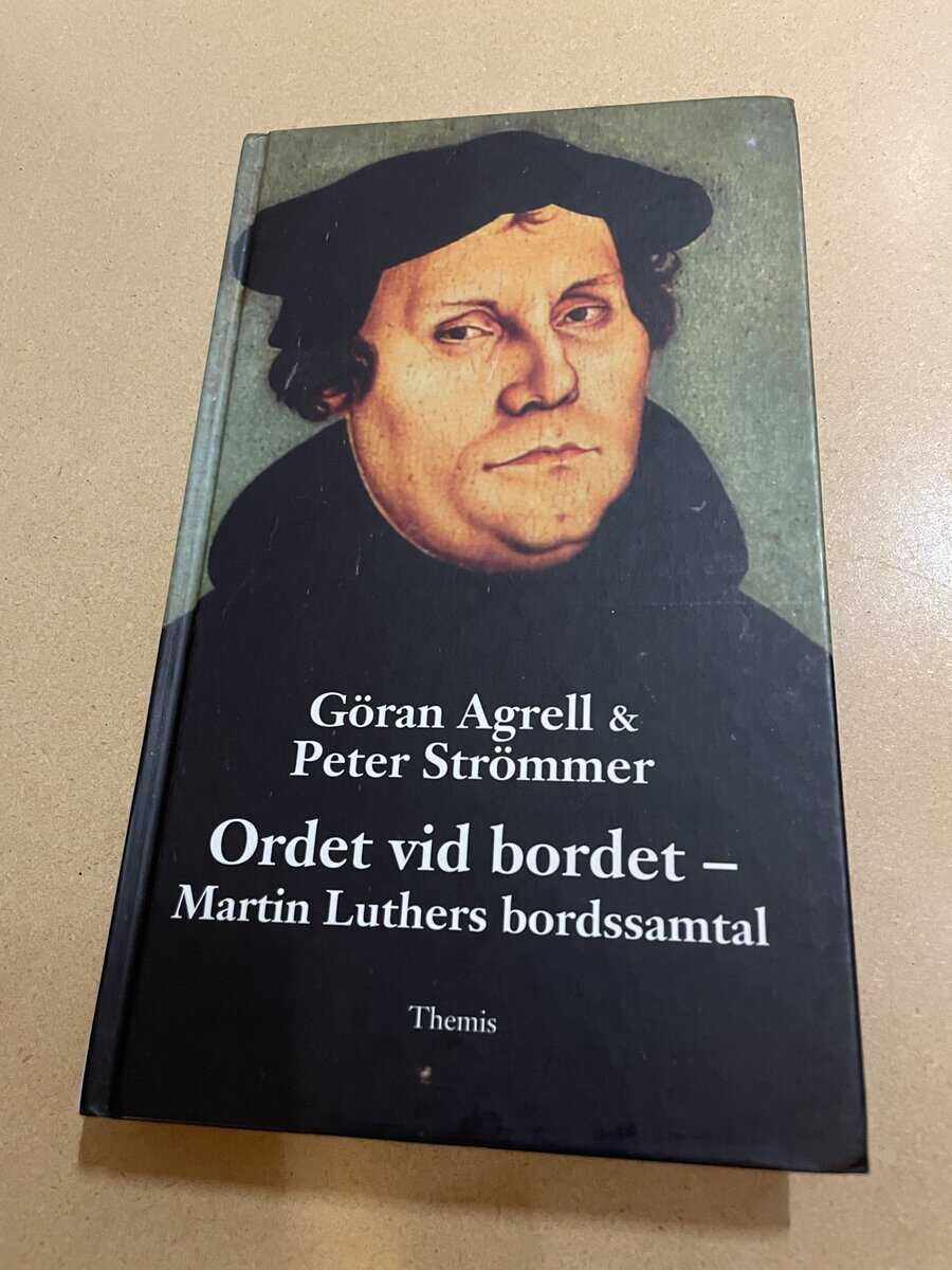Agrell, Göran, Strömmer, Peter : Ordet vid bordet Martin Luthers bordssamtal