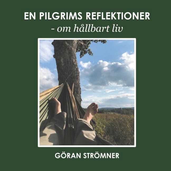 Göran Strömner : En pilgrims reflektioner : om hållbart liv